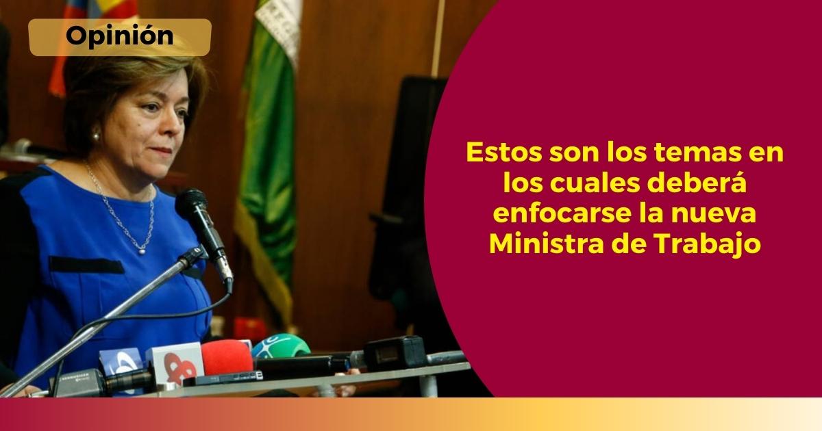 Estos son los temas en los cuales deberá enfocarse la nueva Ministra de  Trabajo - Agencia de Información Laboral - AIL